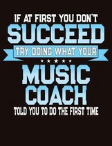 If At First You Don't Succeed Try Doing What Your Music Coach Told You To Do The First Time