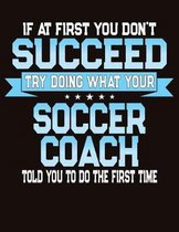 If At First You Don't Succeed Try Doing What Your Soccer Coach Told You To Do The First Time