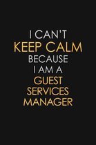 I Can't Keep Calm Because I Am A Guest Services Manager