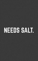 Needs Salt