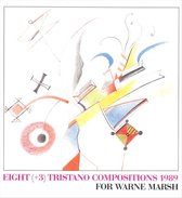 Eight (+3) Tristano Compositions, 1989: For Warne Marsh