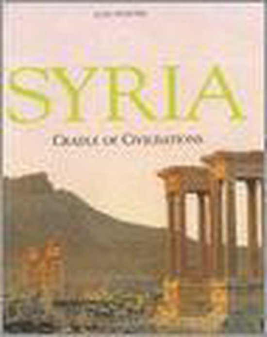 Syria Cradle Of Civilizations 9780905743998 Alain Cheneviere