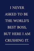 I Never Asked To Be The World's Best Boss, But Here I Am Crushing It.