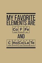 My Favorite Elements Are Coffe And Chocolate