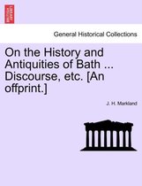 On the History and Antiquities of Bath ... Discourse, Etc. [an Offprint.]