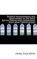 Skeletal Measurements and Observations on the Point Barrow Eskimo with Comparisons from Other Eskimo