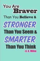 You Are Braver Than You Believe & Stronger Than You Seem & Smarter Than You Think A.A. Milne