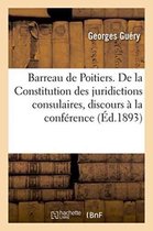Sciences Sociales- Barreau de Poitiers. de la Constitution Des Juridictions Consulaires, Discours Prononcé À La Séance