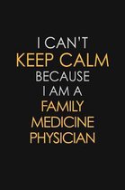 I Can't Keep Calm Because I Am A Family Medicine Physician