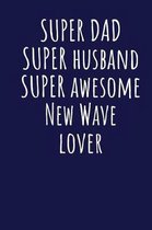 Super Dad Super Husband Super Awesome New Wave Lover