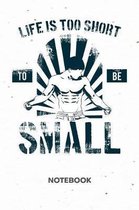 Life Is Too Short To Be Small NOTEBOOK