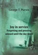 Joy in service Forgetting and pressing onward until the day dawn