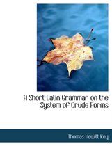 A Short Latin Grammar on the System of Crude Forms
