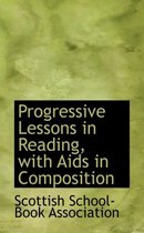 Progressive Lessons in Reading, with AIDS in Composition