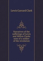 Narratives of the sufferings of Lewis and Milton Clarke sons of a soldier of the revolution