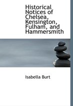 Historical Notices of Chelsea, Kensington, Fulham, and Hammersmith