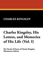 Charles Kingsley, His Letters, and Memories of His Life (Vol. I)