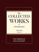 The Collected Works of J. Krishnamurti 1936-1944 3 - The Mirror of Relationship