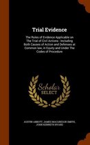 Trial Evidence: The Rules of Evidence Applicable on the Trial of Civil Actions