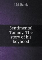 Sentimental Tommy. The story of his boyhood