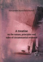 A treatise on the nature, principles and rules of circumstantial evidence