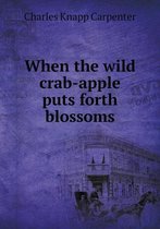 When the wild crab-apple puts forth blossoms