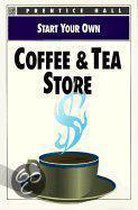 Start Your Own Coffee & Tea Store