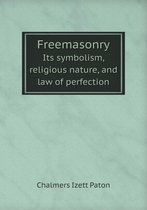 Freemasonry Its symbolism, religious nature, and law of perfection