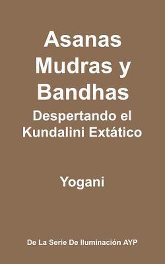 Asanas, Mudras y Bandhas - Despertando el Kundalini Extßtic ... - cover
