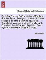 Sir John Froissart's Chronicles of England, France, Spain, Portugal, Scotland, Brittany, Flanders and the adjoining countries. Translated from the ori