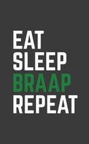 Eat Sleep Braap Repeat