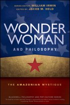 The Blackwell Philosophy and Pop Culture Series - Wonder Woman and Philosophy