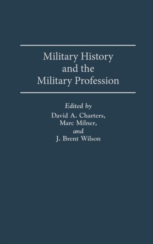 Military History and the Military Profession, David Charters ...