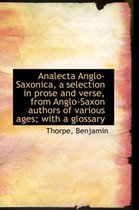 Analecta Anglo-Saxonica, a Selection in Prose and Verse, from Anglo-Saxon Authors of Various Ages; W