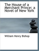 The House of a Merchant Prince; A Novel of New York