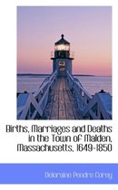 Births, Marriages and Deaths in the Town of Malden, Massachusetts, 1649-1850