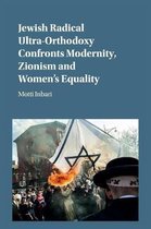 Jewish Radical Ultra-Orthodoxy Confronts Modernity, Zionism and Women's Equality