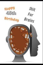Happy 45th Birthday Shit For Brains