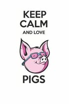 Keep Calm And Love Pigs