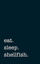 eat. sleep. shellfish. - Lined Notebook