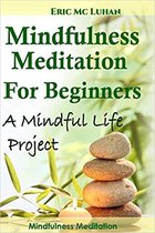 Mindful Meditation for Beginners. Mindfulness Meditation: A Mindful Life Proyect