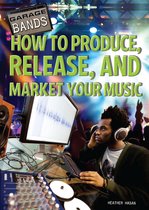 How to Produce, Release, and Market Your Music