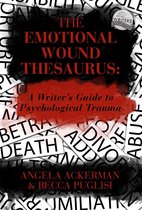 Writers Helping Writers Series 6 - The Emotional Wound Thesaurus: A Writer's Guide to Psychological Trauma