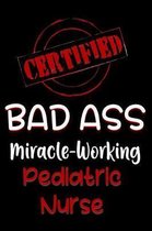 Certified Bad Ass Miracle-Working Pediatric Nurse