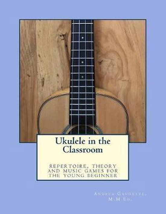Ukulele in the Classroom, Andrea Gaudette M M Ed 9781725990388