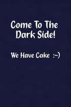 Come to the Dark Side! We Have Cake