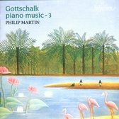 Gottschalk: Piano Music Vol 3 / Philip Martin