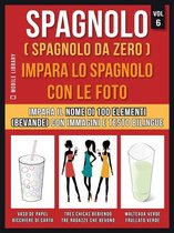 Foreign Language Learning Guides - Spagnolo ( Spagnolo da zero ) Impara lo spagnolo con le foto (Vol 6)