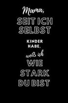 Mama, seit ich selbst Kinder habe, wei ich wie stark du bist