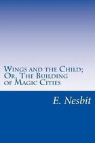 Wings and the Child; Or, The Building of Magic Cities